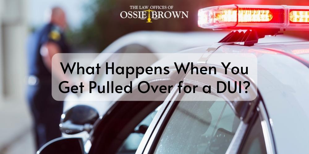 what happens when you get pulled over for a dui