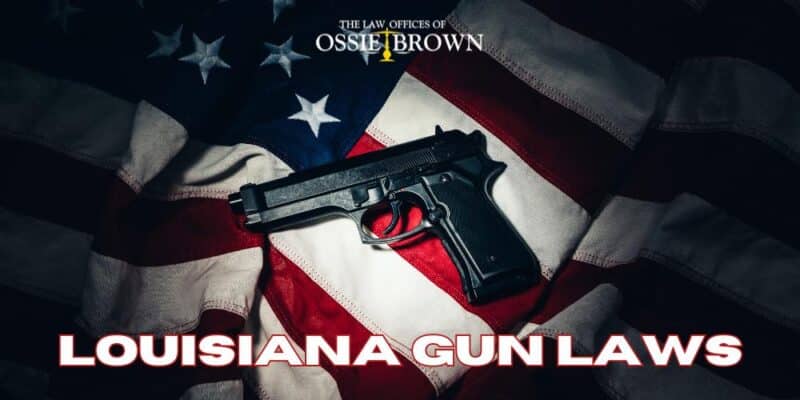 Louisiana Gun Laws - The Law Offices of Ossie Brown